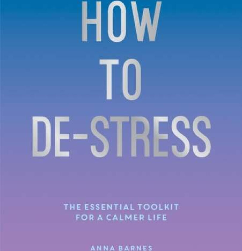 How to De-Stress av Anna Barnes