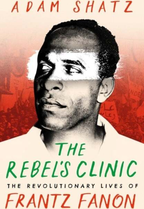 The Rebel's Clinic av Adam Shatz