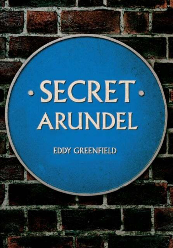 Secret Arundel av Eddy Greenfield