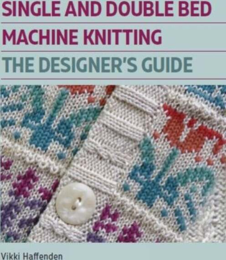 Single and Double Bed Machine Knitting av Vikki Haffenden
