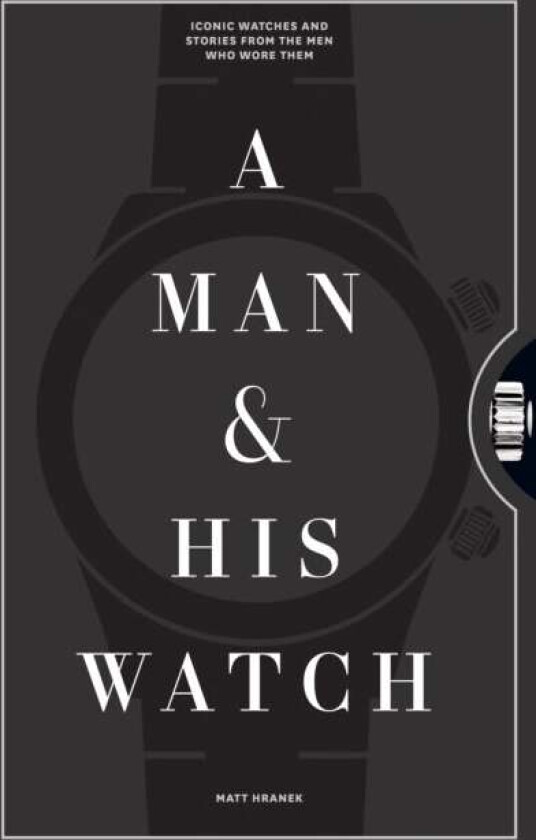 A Man & His Watch av Matt Hranek