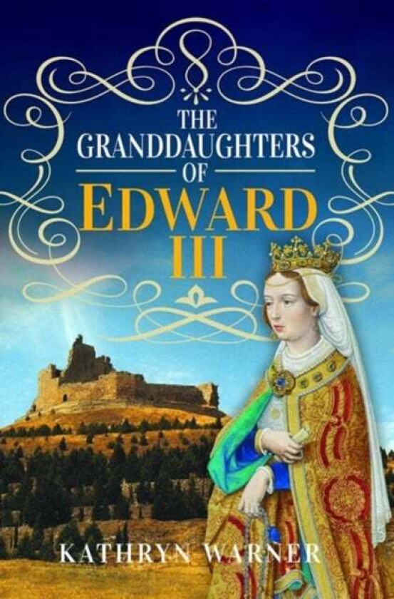 The Granddaughters of Edward III av Kathryn Warner