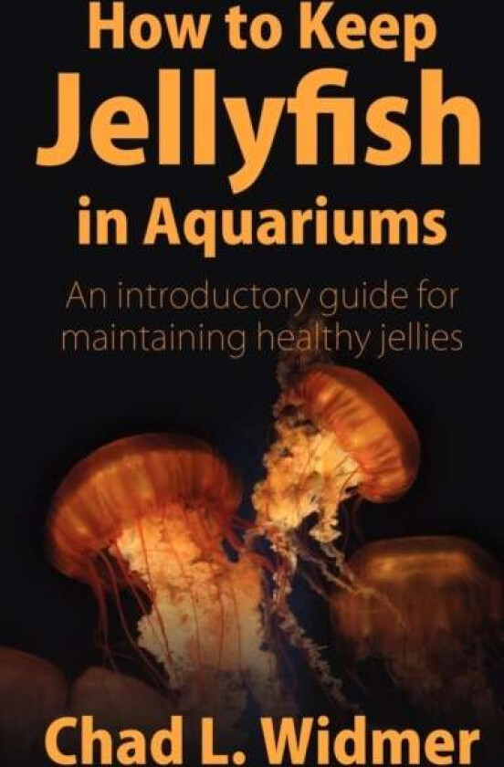 How to Keep Jellyfish in Aquariums av Chad L Widmer