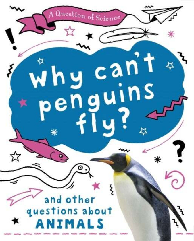 A Question of Science: Why can't penguins fly? And other questions about animals av Anna Claybourne