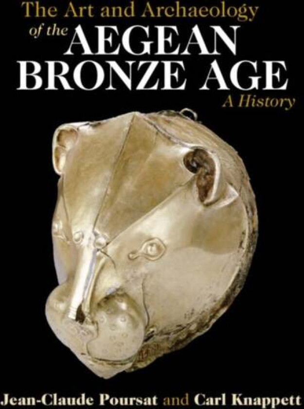 The Art and Archaeology of the Aegean Bronze Age av Jean-Claude Poursat