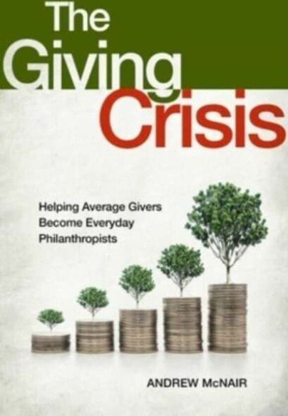 The Giving Crisis Av Andrew S. Mcnair