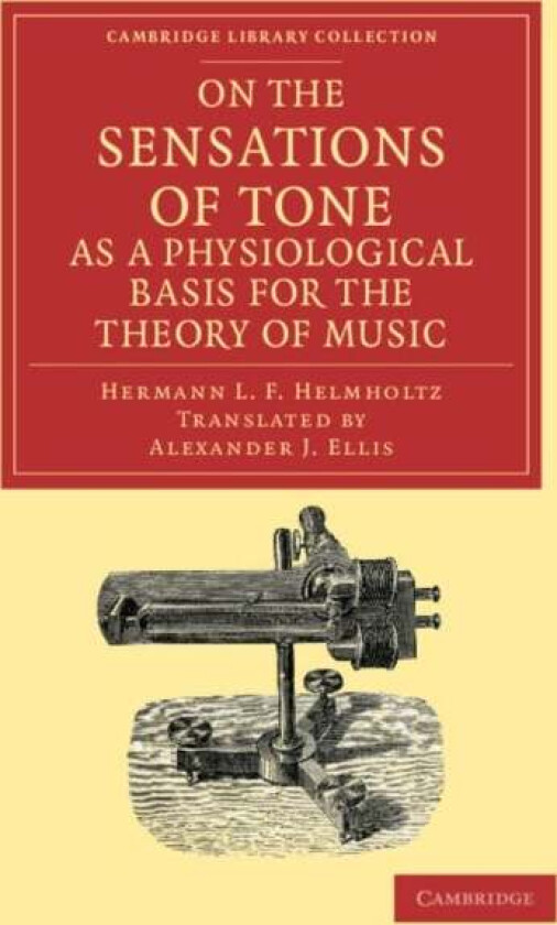 On The Sensations Of Tone As A Physiological Basis For The Theory Of Music Av Hermann L. F. Helmholtz