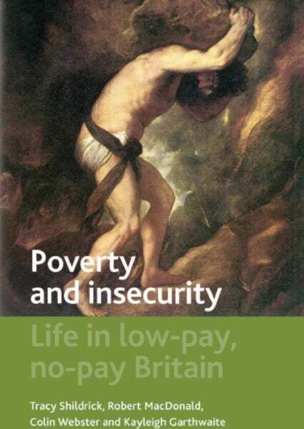 Poverty and Insecurity av Tracy (University of Newcastle) Shildrick, Robert (School of Social Sciences and Law University of Teesside) MacDonald, Coli