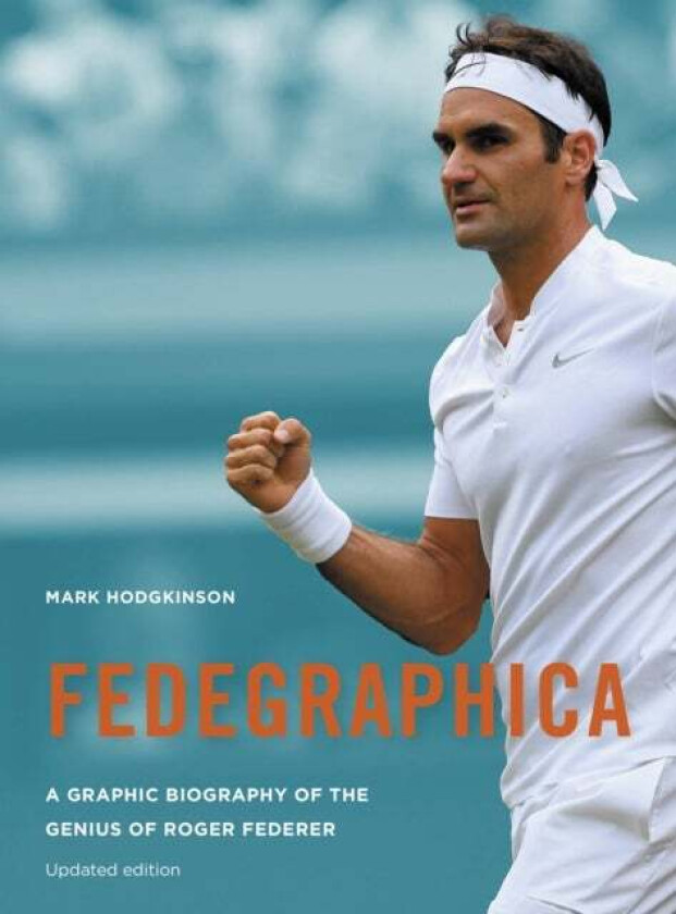 Fedegraphica: A Graphic Biography of the Genius of Roger Federer av Mark Hodgkinson