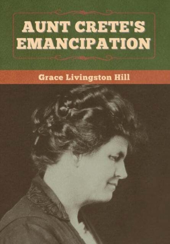 Aunt Crete's Emancipation av Grace Livingston Hill