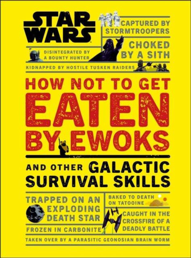 Star Wars How Not To Get Eaten By Ewoks And Other Galactic Survival Skills Av Christian Blauvelt