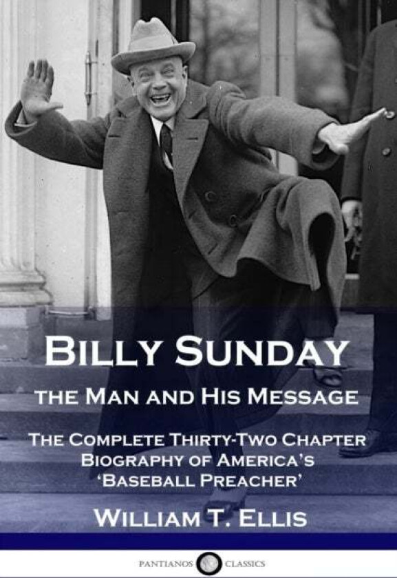 Billy Sunday, The Man And His Message Av William T Ellis