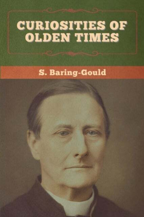 Curiosities of Olden Times av S Baring-Gould