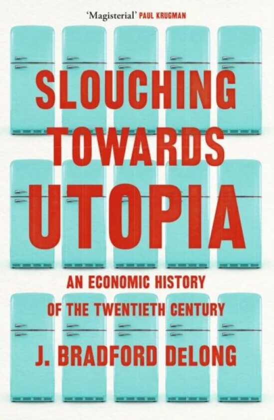 Slouching Towards Utopia av Brad de Long