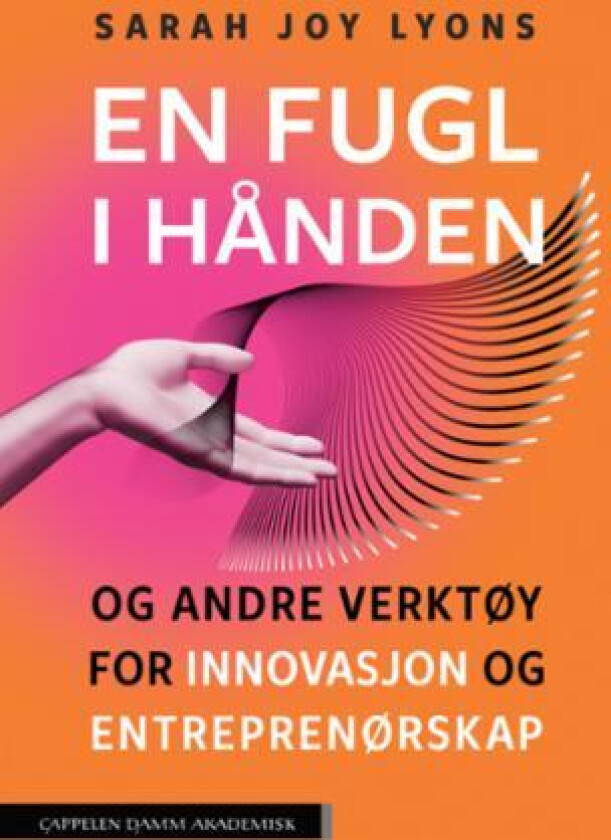 En fugl i hånden og andre verktøy for innovasjon og entreprenørskap av Sarah Joy Lyons