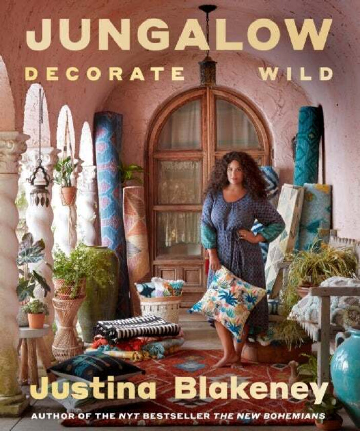 Jungalow: Decorate Wild: The Life and Style Guide av Justina Blakeney