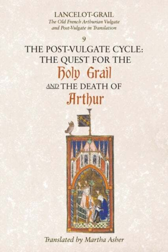 Lancelot-Grail: 9. The Post-Vulgate Cycle. The Quest for the Holy Grail and The Death of Arthur av Norris J. Lacy, Martha Asher
