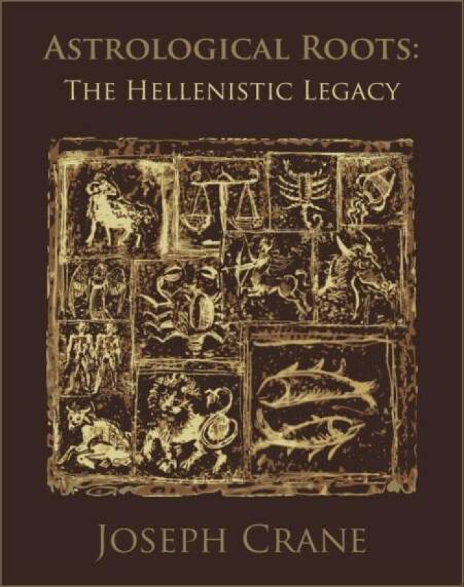 Astrological Roots: The Hellenistic Legacy av Joseph Crane