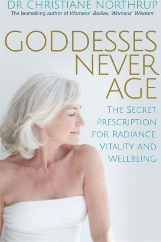 Goddesses Never Age av Dr. Christiane M.D. Northrup