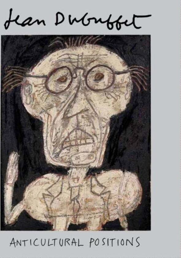 Jean Dubuffet: Anticultural Positions