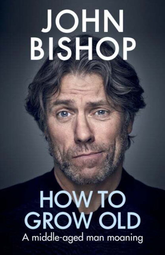 How To Grow Old Av John Bishop