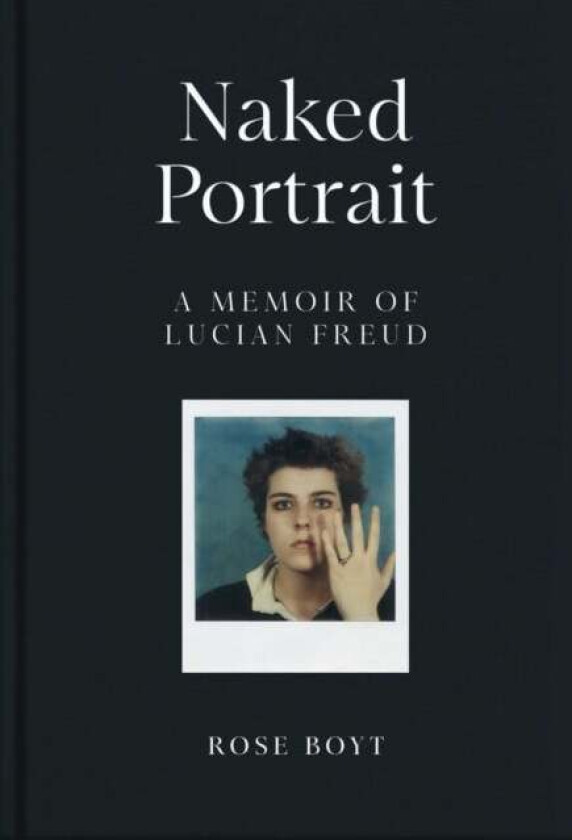 Naked Portrait: A Memoir Of Lucian Freud Av Rose Boyt