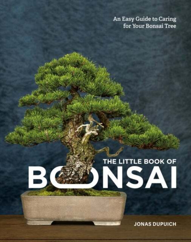 The Little Book of Bonsai av Jonas Dupuich