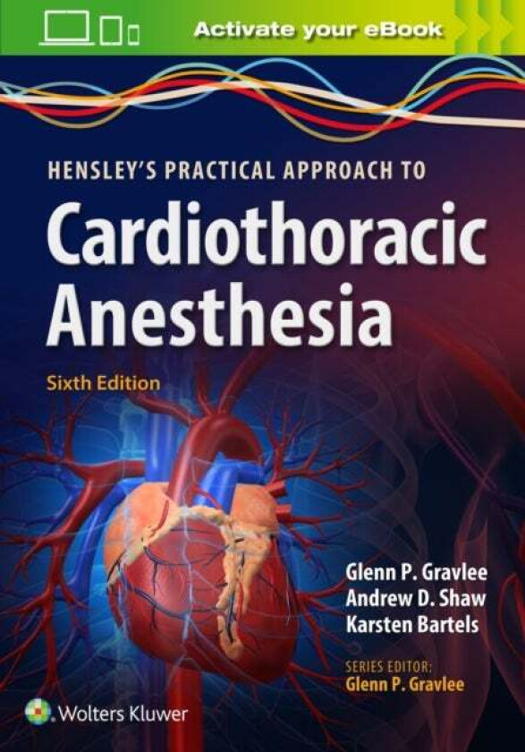 Hensley's Practical Approach to Cardiothoracic Anesthesia av Glenn P. MD Gravlee