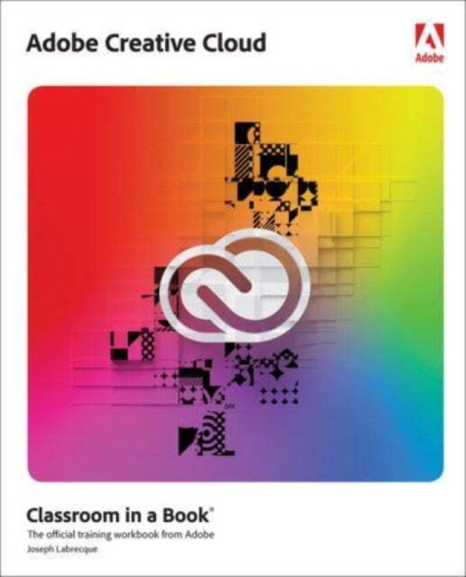Adobe Creative Cloud Classroom in a Book av Joseph Labrecque