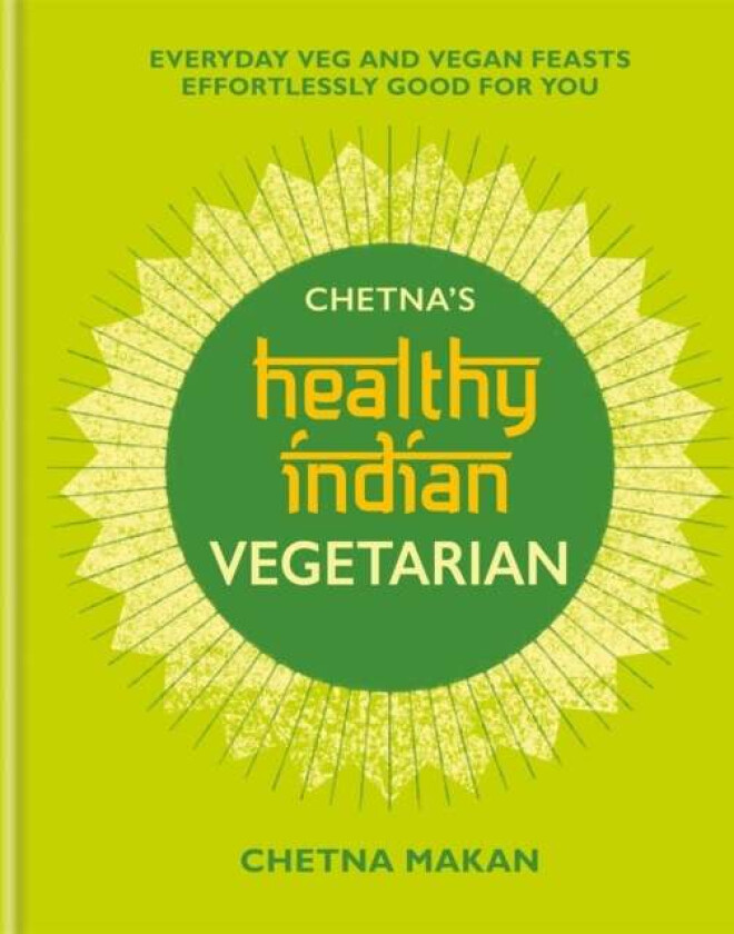Chetna's Healthy Indian: Vegetarian av Chetna Makan