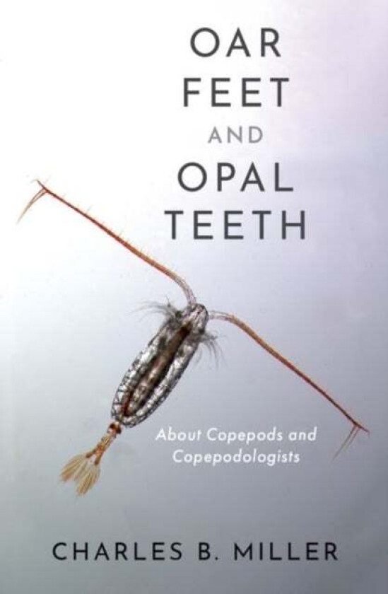 Oar Feet and Opal Teeth av Charles B. (Professor Emeritus of Oceanography College of Earth Ocean and Atmospheric Sciences Professor Emeritus of Oceano