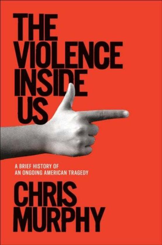 The Violence Inside Us Av Chris Murphy