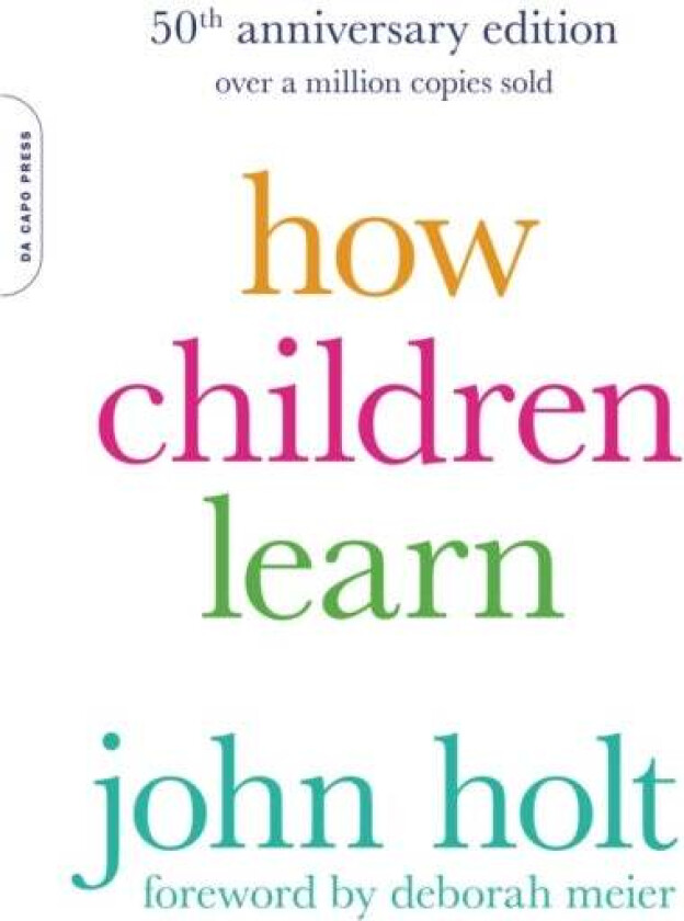 How Children Learn, 50th anniversary edition av John Holt