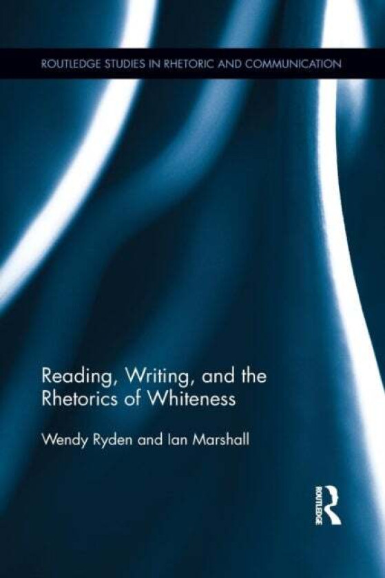 Reading, Writing, and the Rhetorics of Whiteness av Wendy Ryden, Ian Marshall
