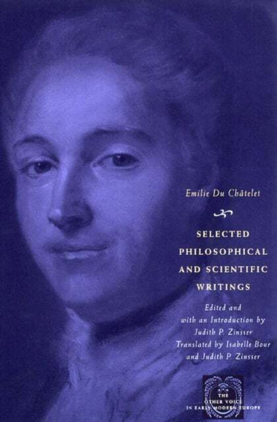 Selected Philosophical and Scientific Writings av Emilie Du Chatelet