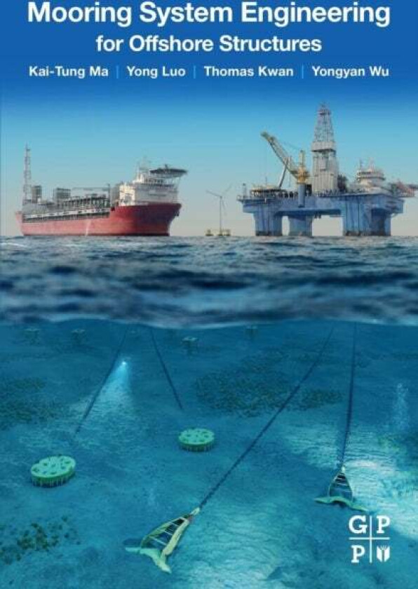 Mooring System Engineering for Offshore Structures av Kai-Tung (Senior Advisor Mooring Engineering Ma