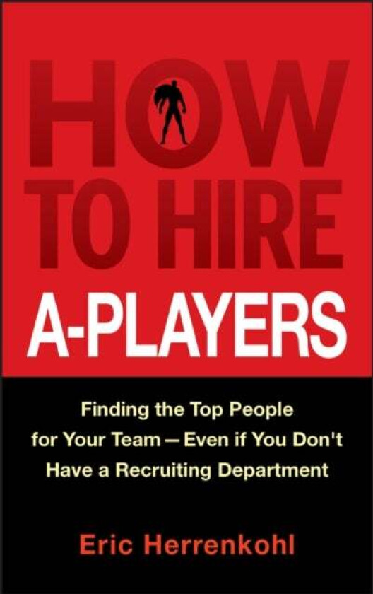 How to Hire A-Players av Eric Herrenkohl