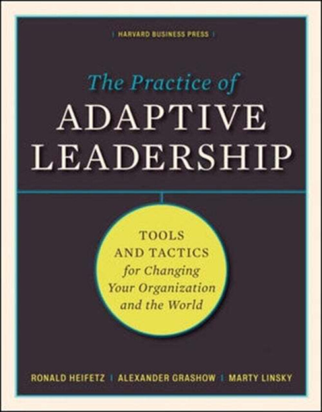 The Practice Of Adaptive Leadership Av Ronald A. Heifetz, Marty Linsky, Alexander Grashow
