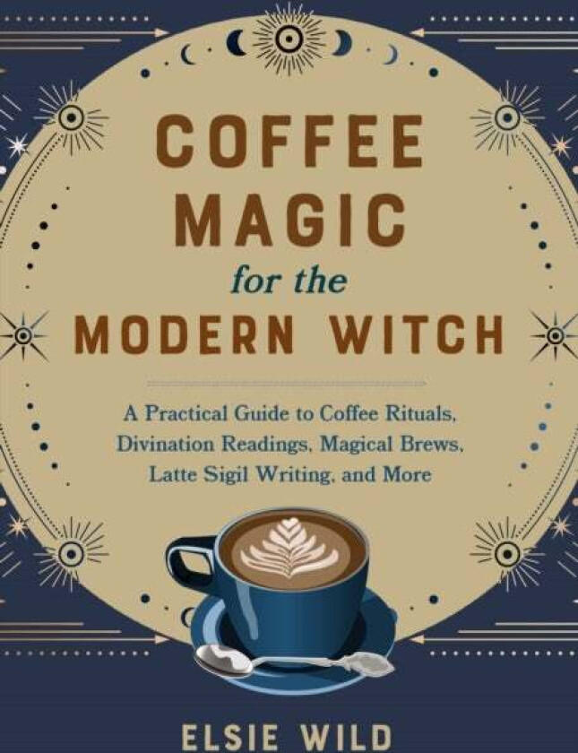 Coffee Magic For The Modern Witch av Elsie Wild
