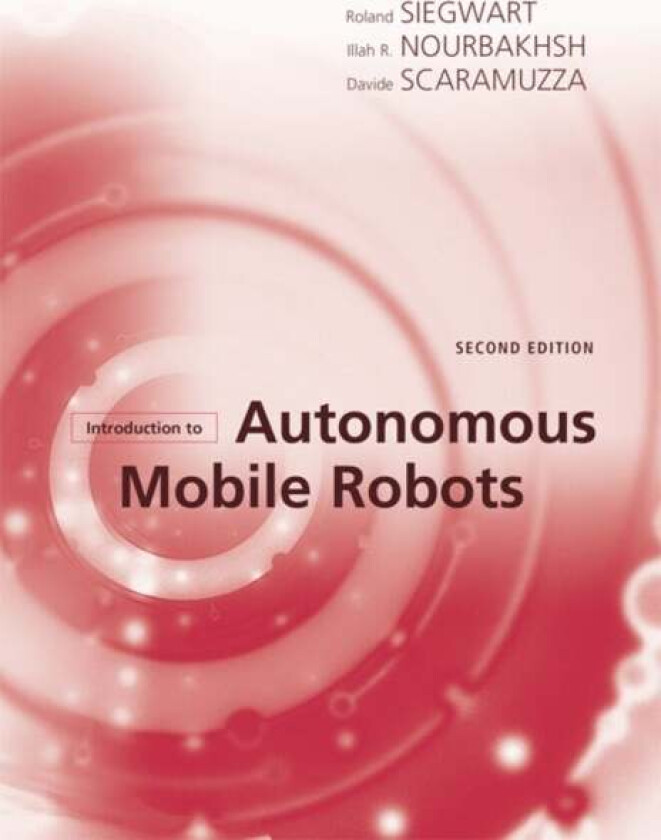 Introduction to Autonomous Mobile Robots av Roland (Autonomous Systems Lab) Siegwart, Illah Reza (Professor of Robotics Carnegie Mellon University) No