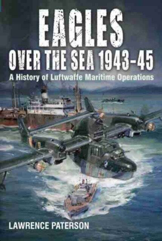 Eagles over the Sea, 1943-45 av Lawrence Paterson