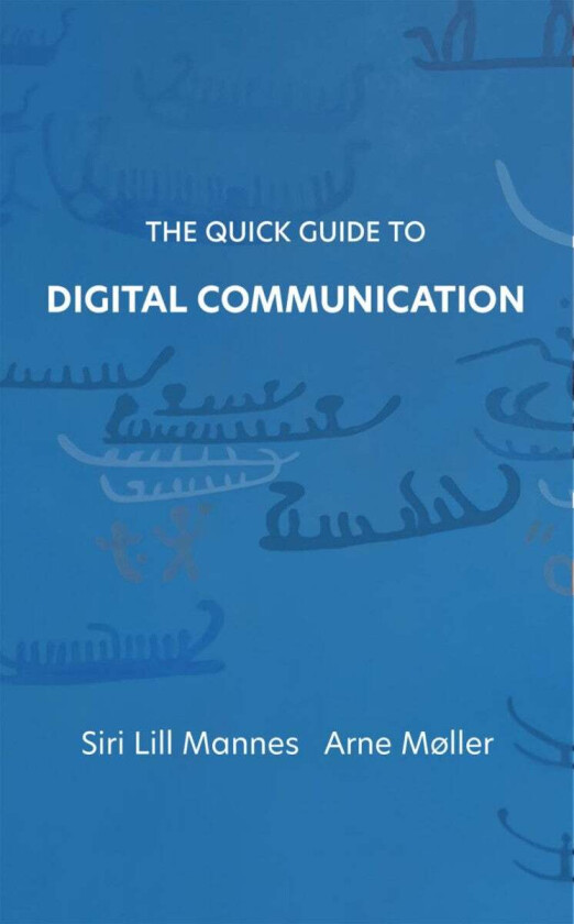 The quick guide to digital communication av Siri Lill Mannes, Arne Møller