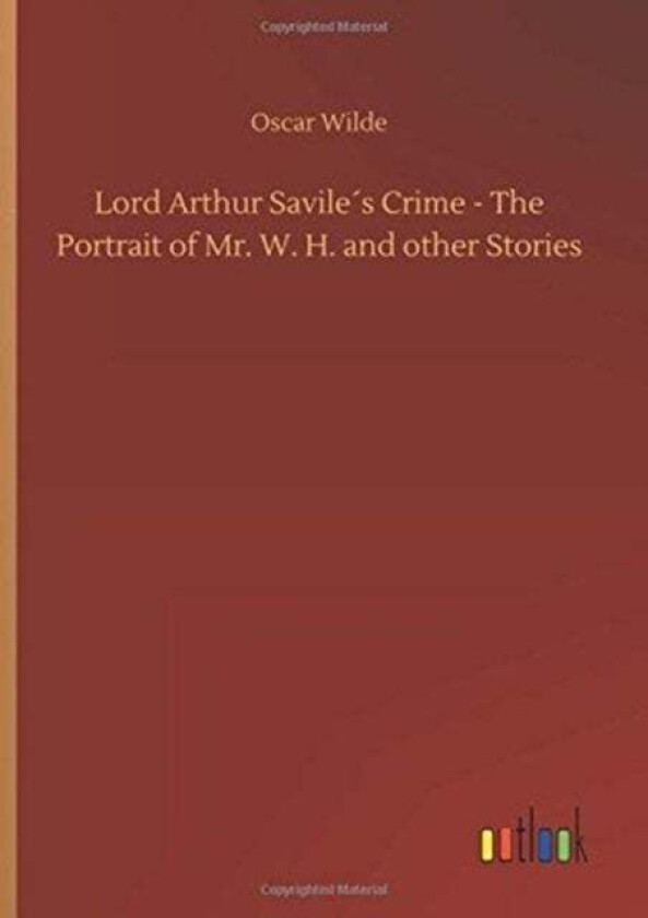 Lord Arthur Savile¿s Crime - The Portrait of Mr. W. H. and other Stories av Oscar Wilde