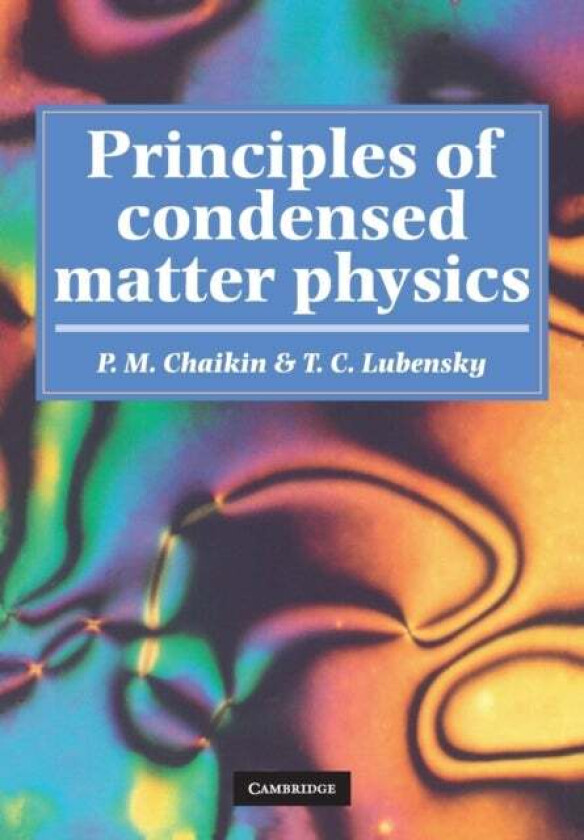 Principles of Condensed Matter Physics av P. M. (Princeton University New Jersey) Chaikin, T. C. (University of Pennsylvania) Lubensky