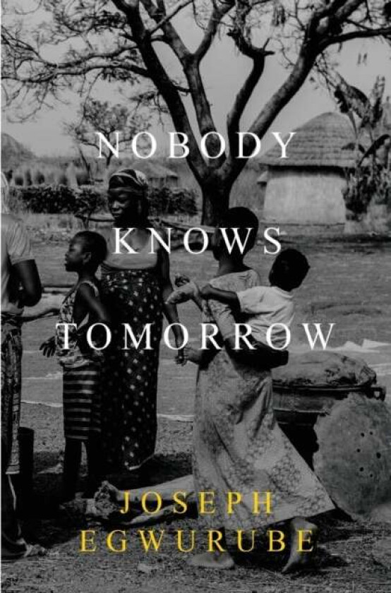Nobody Knows Tomorrow av Joseph Egwurube