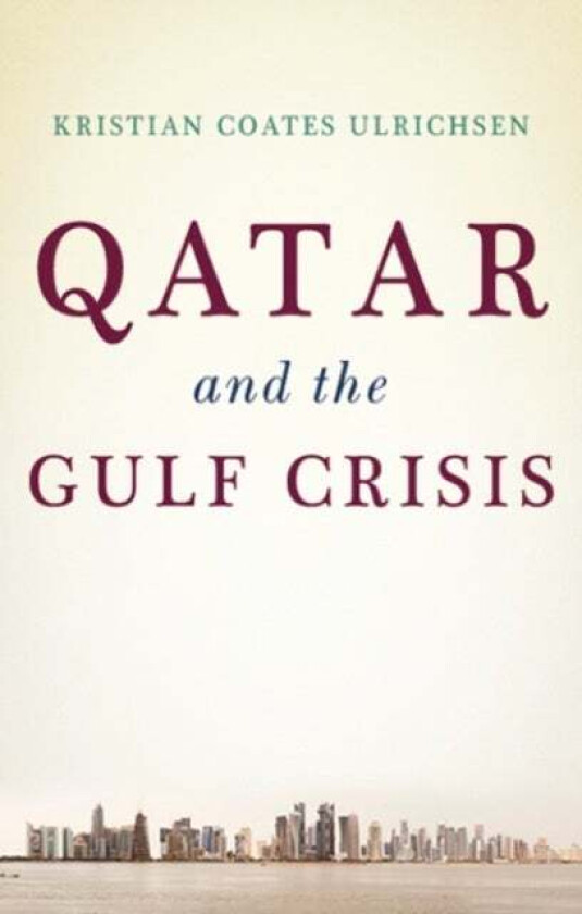 Qatar and the Gulf Crisis av Kristian Coates Ulrichsen