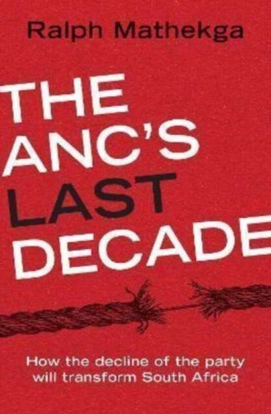 The Anc'S Last Decade Av Ralph Mathekga