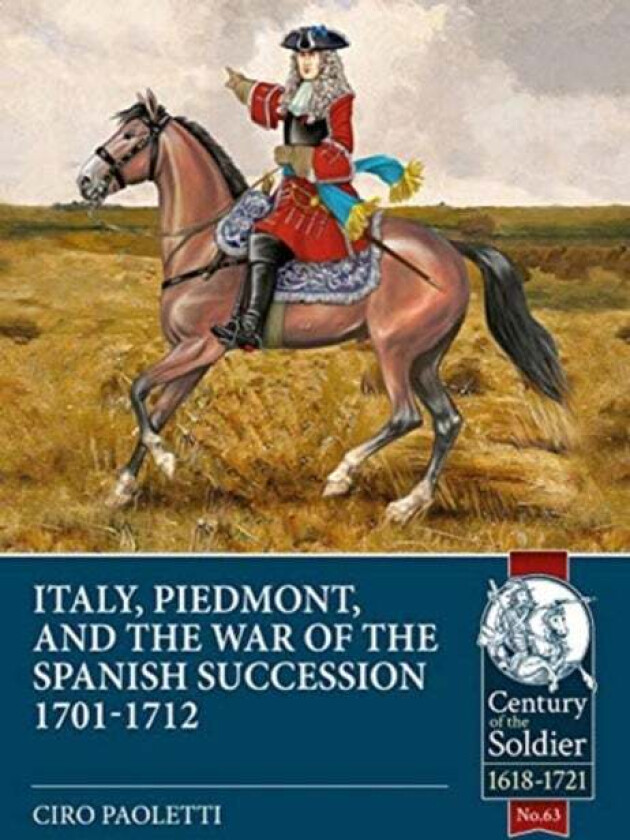 Italy, Piedmont & the War of the Spanish Succession av Ciro Paoletti