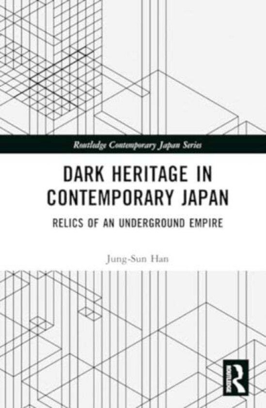 Dark Heritage In Contemporary Japan Av Jung-Sun Han