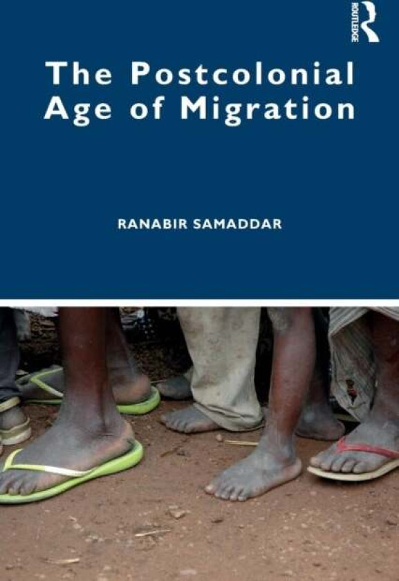 The Postcolonial Age of Migration av Ranabir (Calcutta Research Group Kolkata India) Samaddar